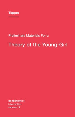 Preliminary Materials for a Theory of the Young-Girl Semiotext(e)