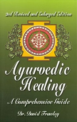 Ayurvedic Healing: A Comprehensive Guide by Frawley, David