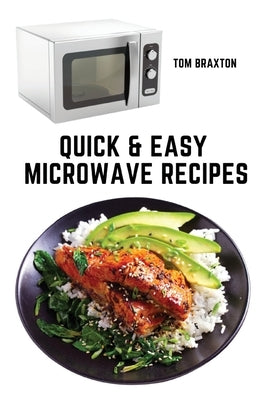 Quick & Easy Microwave Recipes Paperback Tom Braxton
