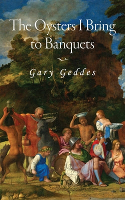 The Oysters I Bring to Banquets: Volume 296 Paperback Guernica Editions