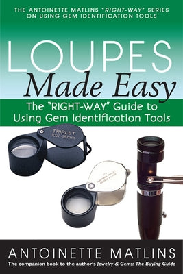 Loupes Made Easy: The Right-Way Guide to Using Gem Identification Tools Paperback Gemstone Press