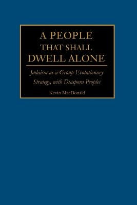 A People That Shall Dwell Alone: Judaism as a Group Evolutionary Strategy, with Diaspora Peoples iUniverse