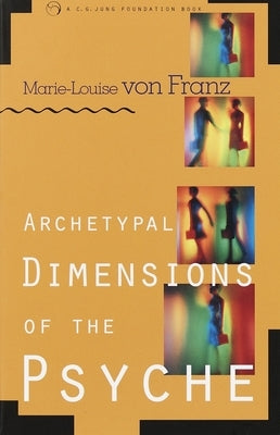 Archetypal Dimensions of the Psyche by Von Franz, Marie-Louise