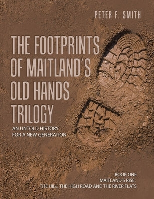 The Footprints of Maitland's Old Hands Trilogy: An Untold History for a New Generation Paperback Authorhouse