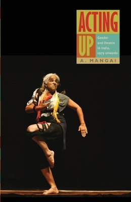 Acting Up: Gender and Theatre in India, 1979 Onwards Paperback Leftword Books