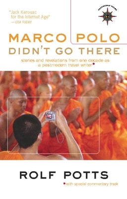 Marco Polo Didn't Go There: Stories and Revelations from One Decade as a Postmodern Travel Writer Paperback Travelers' Tales
