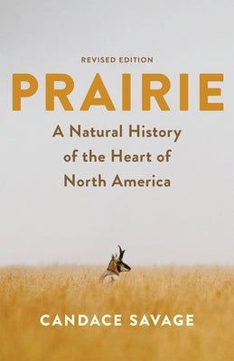 Prairie: A Natural History of the Heart of North America: Revised Edition Paperback Greystone Books