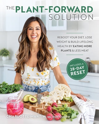 The Plant-Forward Solution: Reboot Your Diet, Lose Weight & Build Lifelong Health by Eating More Plants & Le SS Meat Paperback Victory Belt Publishing