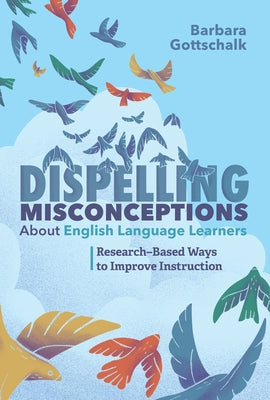 Dispelling Misconceptions about English Language Learners: Research-Based Ways to Improve Instruction ASCD