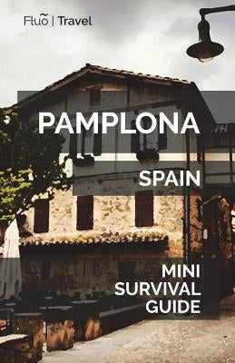 Pamplona Mini Survival Guide Paperback Createspace Independent Publishing Platform