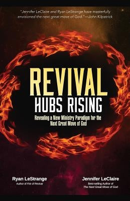 Revival Hubs Rising: Revealing a New Ministry Paradigm for the Next Great Move of God Paperback Impact Awakening Ministries, Inc.