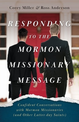 Responding to the Mormon Missionary Message: Confident Conversations with Mormon Missionaries (and Other Latter-day Saints) Paperback Aneko Press