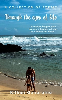 Through the Eyes of Life: An Unique Designer Piece That Only a Daughter Will Own for a Lifetime and Above. Paperback Authorhouse