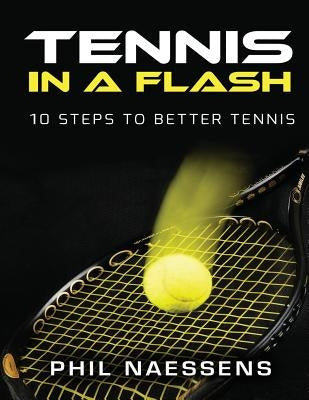 Tennis in a Flash: 10 Steps to Better Tennis Paperback Createspace Independent Publishing Platform