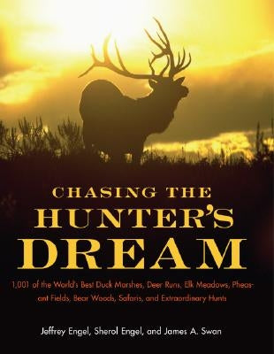 Chasing the Hunter's Dream: 1,001 of the World's Best Duck Marshes, Deer Runs, Elk Meadows, Pheasant Fields, Bear Woods, Safaris, and Extraordinar Paperback Harper Paperbacks