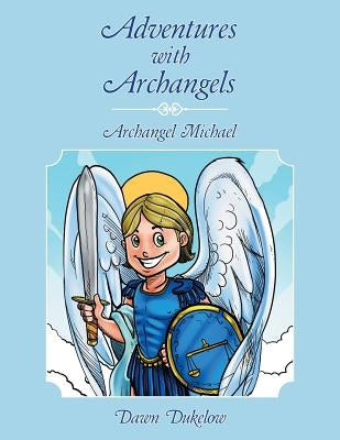 Adventures with Archangels: Archangel Michael Paperback Balboa Press