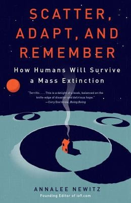 Scatter, Adapt, and Remember: How Humans Will Survive a Mass Extinction Paperback Anchor Books