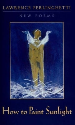 How to Paint Sunlight: Lyric Poems & Others (1997-2000) Paperback New Directions Publishing Corporation