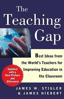 The Teaching Gap: Best Ideas from the World's Teachers for Improving Education in the Classroom Paperback Free Press