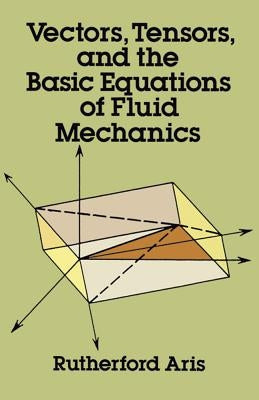 Vectors, Tensors and the Basic Equations of Fluid Mechanics Paperback Dover Publications