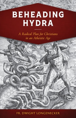Beheading Hydra: A Radical Plan for Christians in an Atheistic Age Paperback Sophia