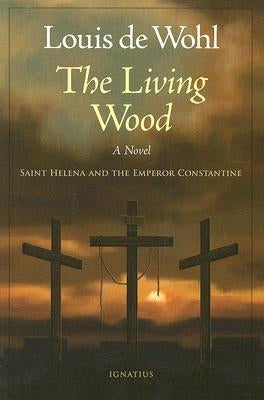 Book cover of "The Living Wood: Saint Helena and the Emperor Constantine" by Ignatius Press, featuring historical artwork and text.