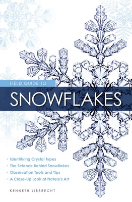 Field Guide to Snowflakes Paperback Voyageur Press (MN)