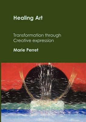 Healing Art: Transformation through creative expression Paperback Books on Demand