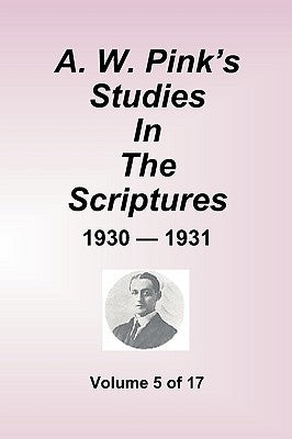 A.W. Pink''s Studies In The Scriptures - 1930-31, Volume 5 of 17 Paperback Sovereign Grace Publishers