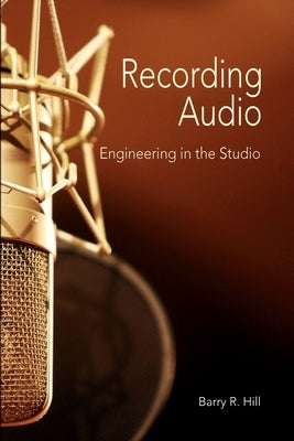Recording Audio: Engineering in the Studio Paperback Rivershore Press