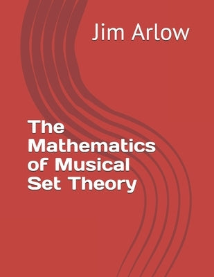 The Mathematics of Musical Set Theory Paperback Independently Published