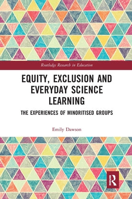 Equity, Exclusion and Everyday Science Learning: The Experiences of Minoritised Groups Paperback Routledge