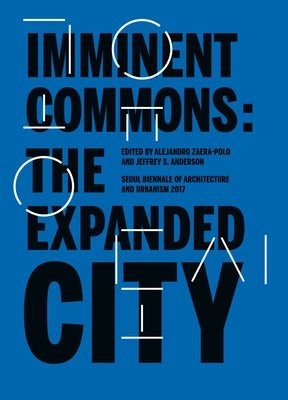 Imminent Commons: The Expanded City: Seoul Biennale of Architecture and Urbanism 2017 Paperback Actar