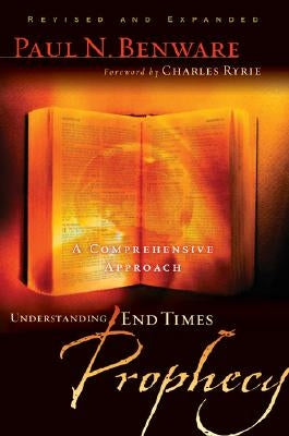 Understanding End Times Prophecy: A Comprehensive Approach Moody Publishers