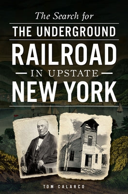 The Search for the Underground Railroad in Upstate New York Paperback History Press