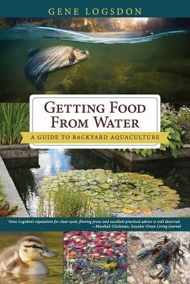 Getting Food from Water: A Guide to Backyard Aquaculture Paperback Echo Point Books & Media