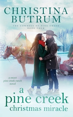 A Pine Creek Christmas Miracle: A Sweet Cowboy Romance Paperback Independently Published