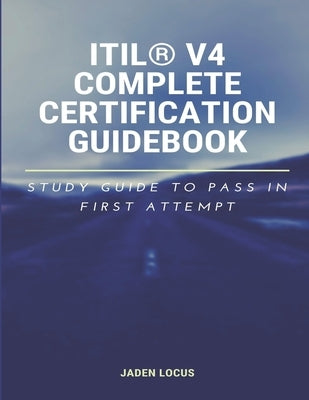 ITIL(R) V4 Complete Certification Guidebook: Study Guide to Pass In First Attempt Paperback Independently Published