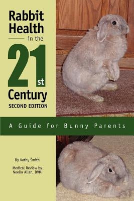 Rabbit Health in the 21st Century Second Edition: A Guide for Bunny Parents Paperback iUniverse