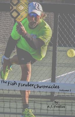 The Fish Finder Chronicles: Volume 1: Arriving Through Pickleball Paperback Pickleball Associates, LLC.