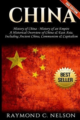 China: History of China - History of an Empire: A Historical Overview of China & East Asia. Including: Ancient China, Communi Paperback Createspace Independent Publishing Platform