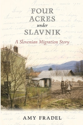 Four Acres under Slavnik: A Slovenian Migration Story Paperback Head of Tide Press