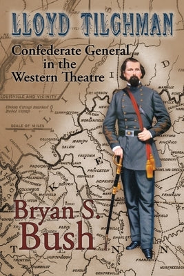 Lloyd Tilghman Confederate General in the Western Theatre: Confederate General in the Western Theatre Paperback Acclaim Press