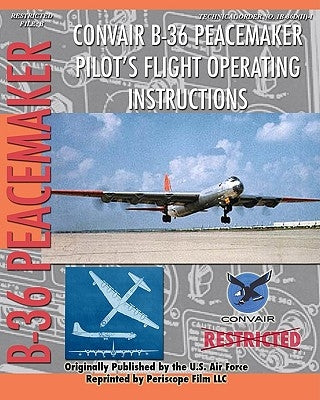 Convair B-36 Peacemaker Pilot's Flight Operating Instructions Paperback Periscope Film LLC