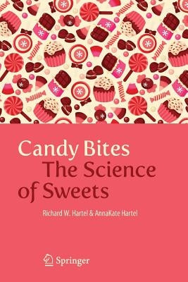 Candy Bites: The Science of Sweets by Hartel, Richard W.