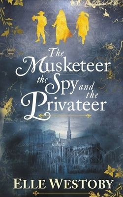 The Musketeer The Spy and The Privateer Paperback Elle Westoby