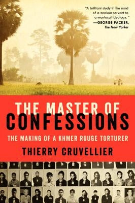 The Master of Confessions: The Making of a Khmer Rouge Torturer Paperback Ecco Press