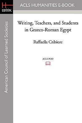 Writing, Teachers, and Students in Graeco-Roman Egypt Paperback ACLS History E-Book Project