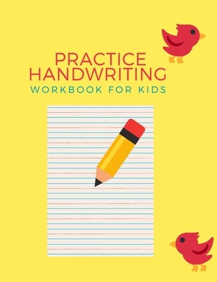 Practice Handwriting Workbook For Kids: Preschool Practice Handwriting Workbook: Pre K, Kindergarten and Kids Ages 3-5 Reading And Writing Paperback Independently Published