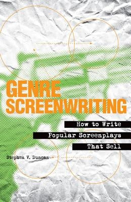Genre Screenwriting: How to Write Popular Screenplays That Sell Paperback Bloomsbury Publishing PLC